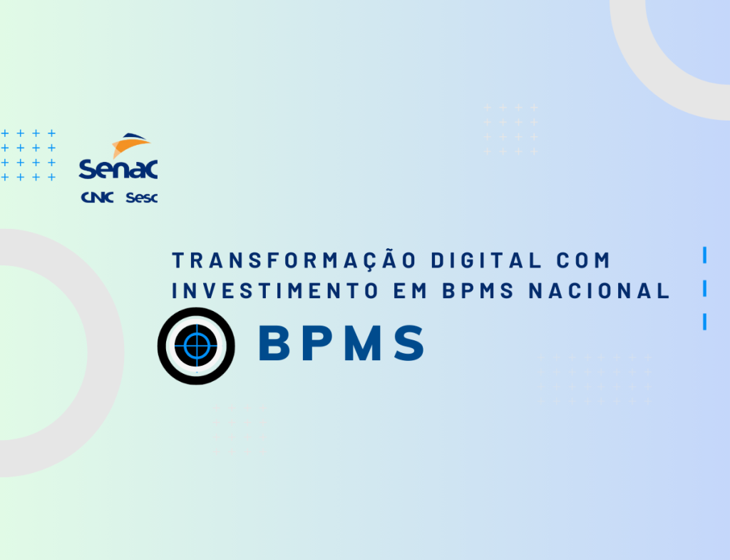 Senac DN Avança na Transformação Digital com Investimento em BPMS Nacional