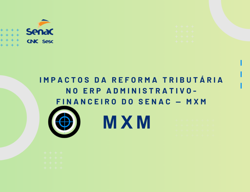 Impactos da Reforma Tributária no ERP Administrativo-Financeiro do Senac — MXM