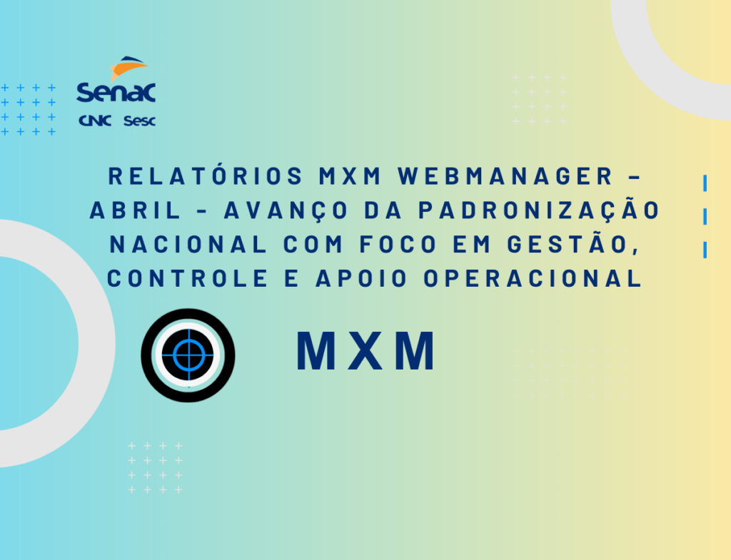 Relatórios MXM WebManager – Abril – Avanço da padronização nacional com foco em gestão, controle e apoio operacional